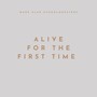 Alive For The First Time