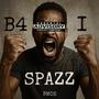 B4 I Spazz (Explicit)