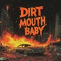 DIRT MOUTH BABY (Explicit)