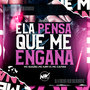 Ela Pensa Que Me Engana (Explicit)