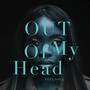 OUT OF MY HEAD