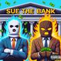 Sue The Bank (Explicit)