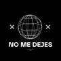 NO ME DEJES