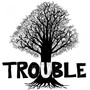 Trouble