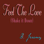 Feel The Love (Shake it Down)