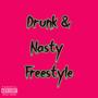 Drunk & Nasty Freestyle (Explicit)