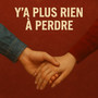 Y'a Plus Rien à Perdre