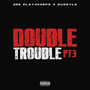 Double Trouble PT3 (Explicit)