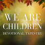 We Are Children: Devotional Tapestry