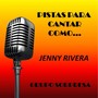 PISTAS PARA CANTAR COMO (Jenny Rivera)