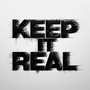 KEEP IT REAL