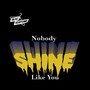 Nobody Shine Like You (Explicit)