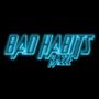 BAD HABITS (Explicit)