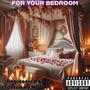 For Your Bedroom (Explicit)