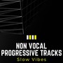 Non Vocal Progressive Tracks: Slow Vibes