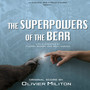 The Superpowers of the Bear (Original Motion Picture Soundtrack)