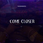 Come Closer (Explicit)