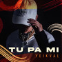 Tu Pa Mi (Explicit)