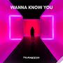 Wanna Know You