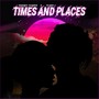 Times and Places