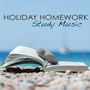 Holiday Homework Study Music – Classical and Ambient Instrumental Music Chillout for Concentration & Studying during Summer Holidays