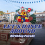 Let's Dance Around - Birthday Parade