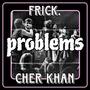 Problems (feat. Cher Khan)