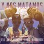 Y NOS MATAMOS (feat. FA BIG, LOKO BROCK & JOSEADOR SUPREMO)