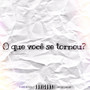 O QUE VOCÊ SE TORNOU? (Explicit)