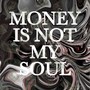 MONEY IS NOT MY SOUL (Explicit)