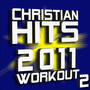 Christian Hits 2011 Workout – Volume 2