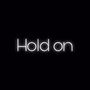 Hold on