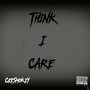 Think I Care (Explicit)