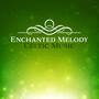 Enchanted Melody – Celtic Music, Harp and Flute Songs, Soothing Relaxation, Beautiful Dreams, Mystic