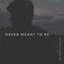 Never Meant to Be