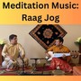 Meditation Music: Raag Jog (Live) [feat. Shivprasad Kotagal]