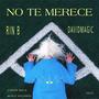 No Te Merece (feat. Rin B)