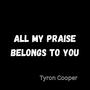 All My Praise Belongs To You