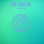 We Can Be