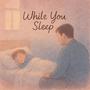 While You Sleep