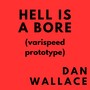 Hell Is A Bore (varispeed prototype)