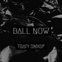 Ball Now (Explicit)