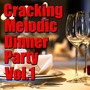 Cracking Melodic Dinner Party, Vol 1