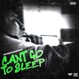 Cant Go To Sleep (Explicit)