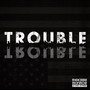 Trouble