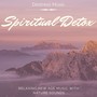 Spiritual Detox: Relaxing New Age Music with Nature Sounds, Destress Music