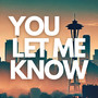 You Let Me Know
