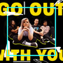 Go Out With You