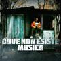 DOVE NON ESISTE MUSICA (Explicit)