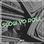 Slow Yo Roll (Explicit)